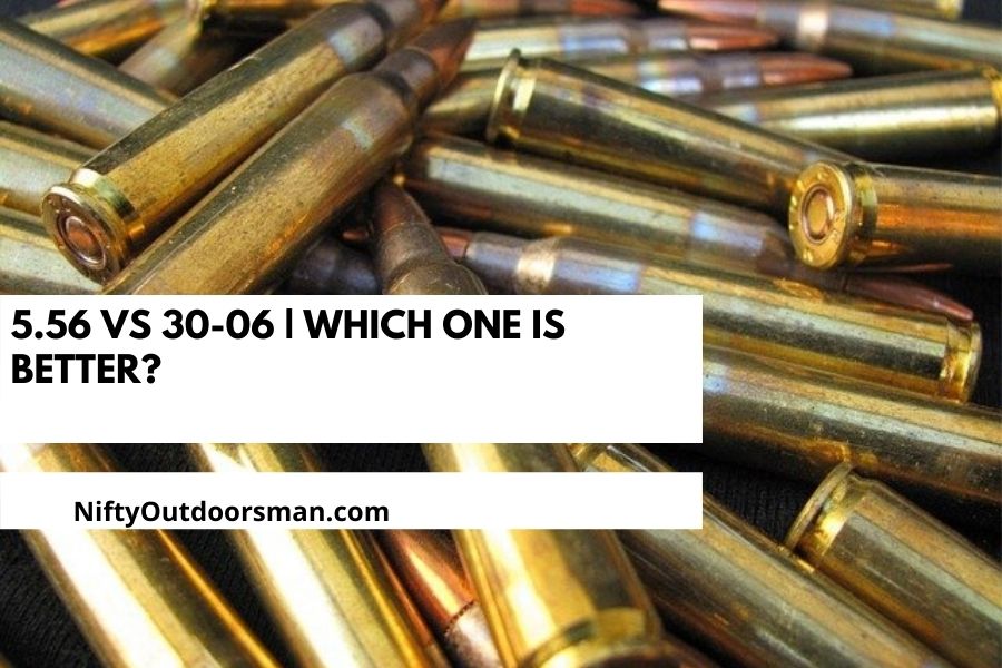 5.56 vs 30-06 | Which One is Better - Nifty Outdoorsman