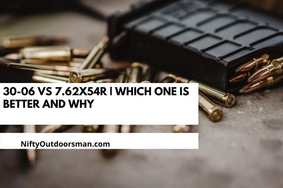 30-06 vs 7.62x54r | Which One is Better and Why